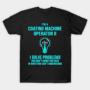 Coating Machine Operator  I Solve Problems T-Shirt